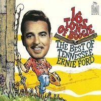 Tennessee Ernie Ford - 16 Tons Of Boogie - The Best Of Tennessee Ernie Ford